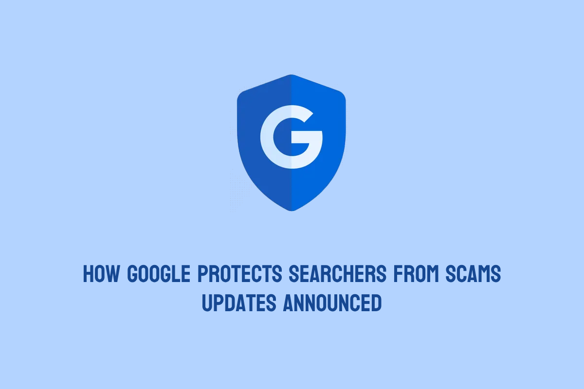 چگونه گوگل از جستجوگران در برابر کلاهبرداری محافظت می کند: به روز رسانی ها اعلام شد
